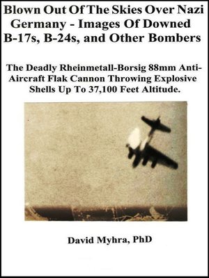 cover image of Blown Out of the Skies over Nazi Germany-Images of Downed B-17s, B-24's and Other Bombers